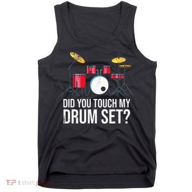 Funny Drummer Gift Did You Touch My Drum Set Drums Tank Top