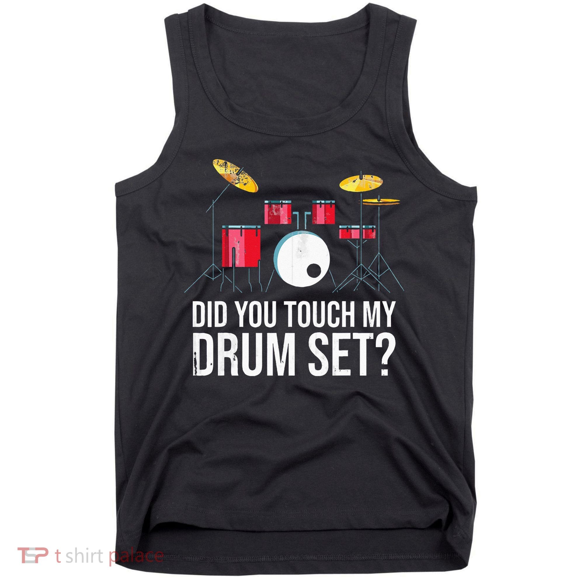 Funny Drummer Gift Did You Touch My Drum Set Drums Tank Top
