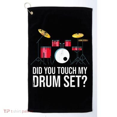 Funny Drummer Gift Did You Touch My Drum Set Drums Golf Towel