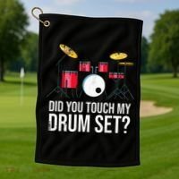 Funny Drummer Gift Did You Touch My Drum Set Drums Golf Towel thumb 1