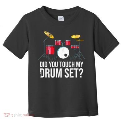 Funny Drummer Gift Did You Touch My Drum Set Drums Toddler T-Shirt