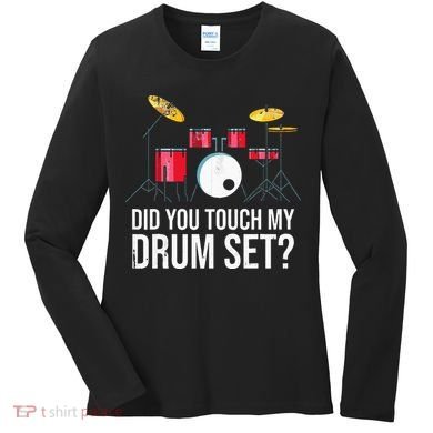 Funny Drummer Gift Did You Touch My Drum Set Drums Women's Long Sleeve Shirt