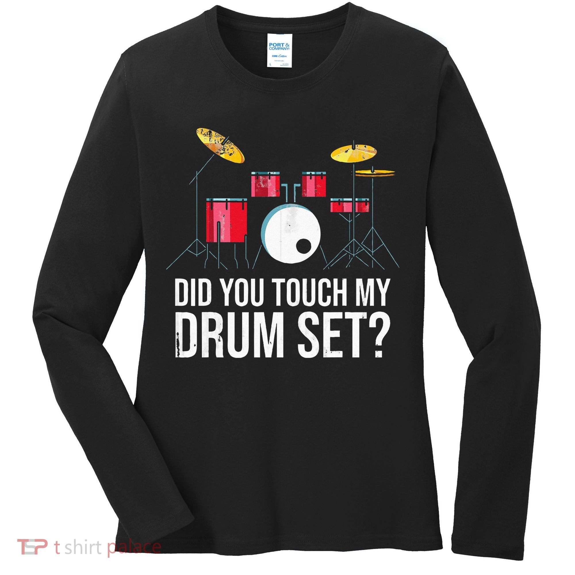 Funny Drummer Gift Did You Touch My Drum Set Drums Women's Long Sleeve Shirt