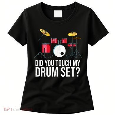 Funny Drummer Gift Did You Touch My Drum Set Drums Women's T-Shirt