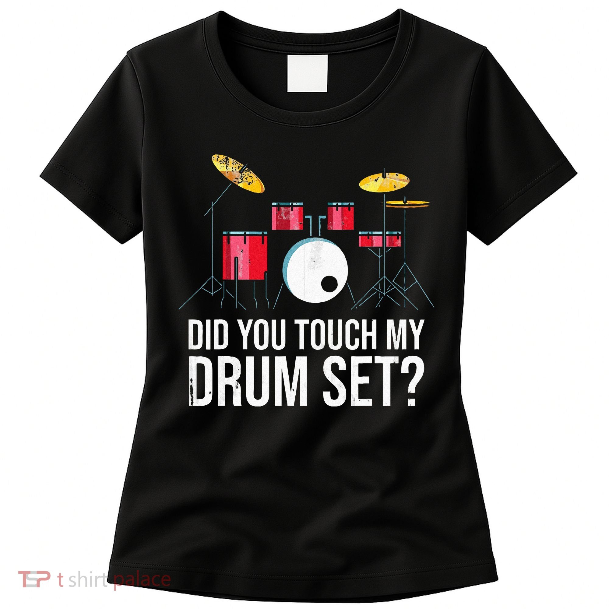 Funny Drummer Gift Did You Touch My Drum Set Drums Women's T-Shirt