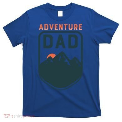 Fathers Day Gift Adventure Dad Gift Hiking Outdoors Camping Gift T-Shirt