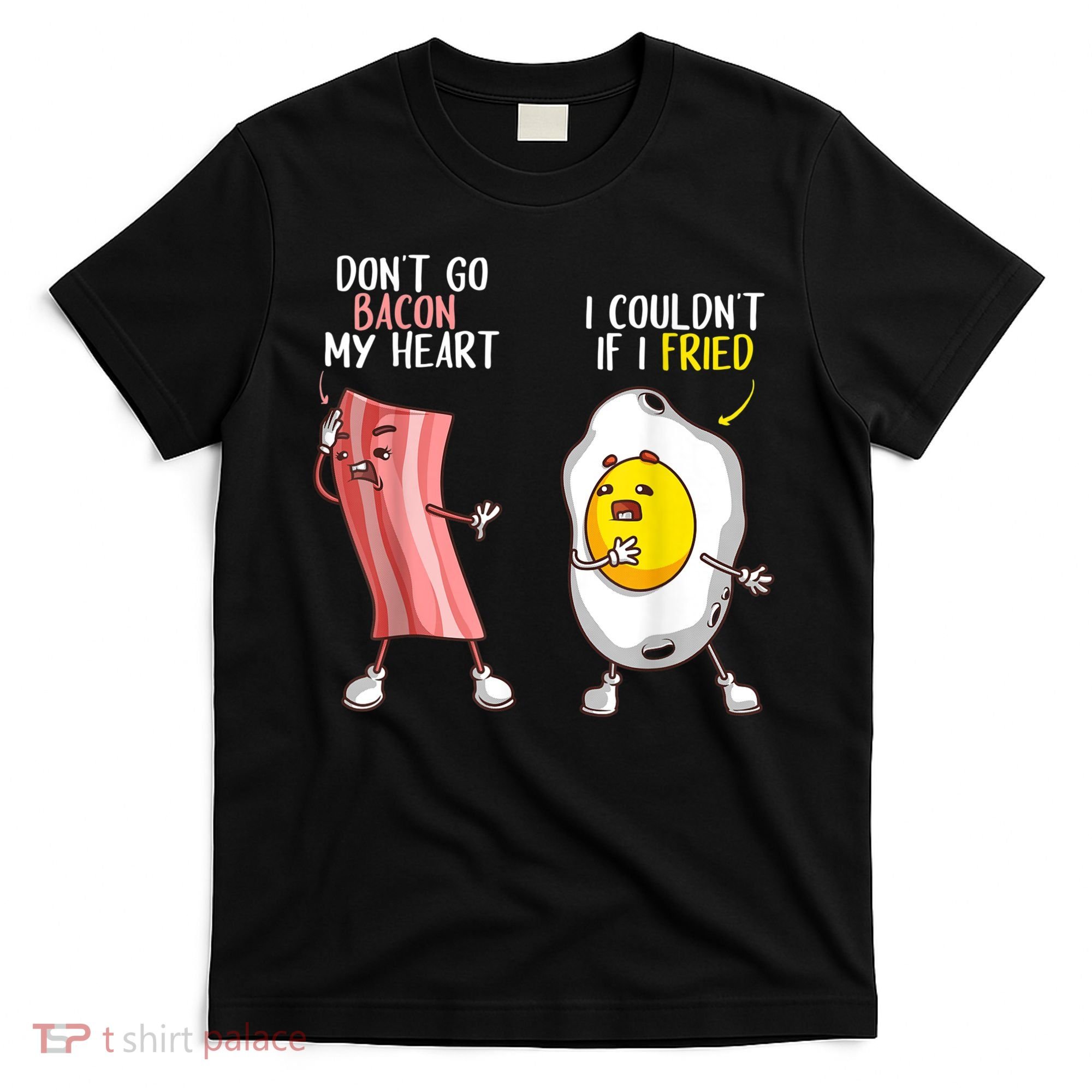 Funny Don't Go Bacon My Heart Cool Bacon And Egg Foodie T-Shirt