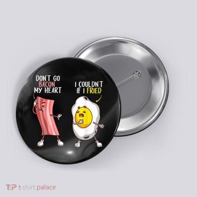 Funny Don't Go Bacon My Heart Cool Bacon And Egg Foodie Button