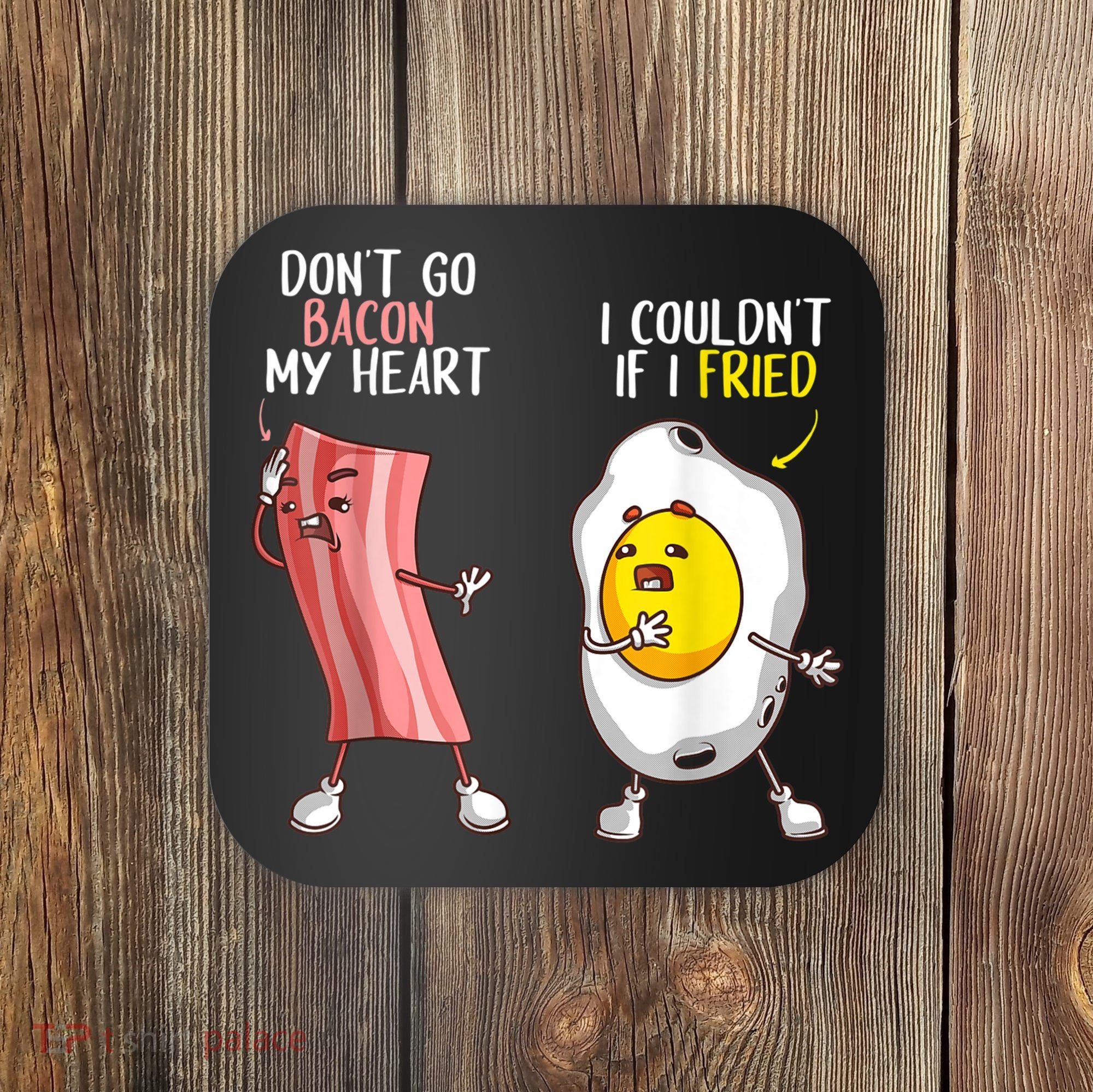 Funny Don't Go Bacon My Heart Cool Bacon And Egg Foodie Coaster