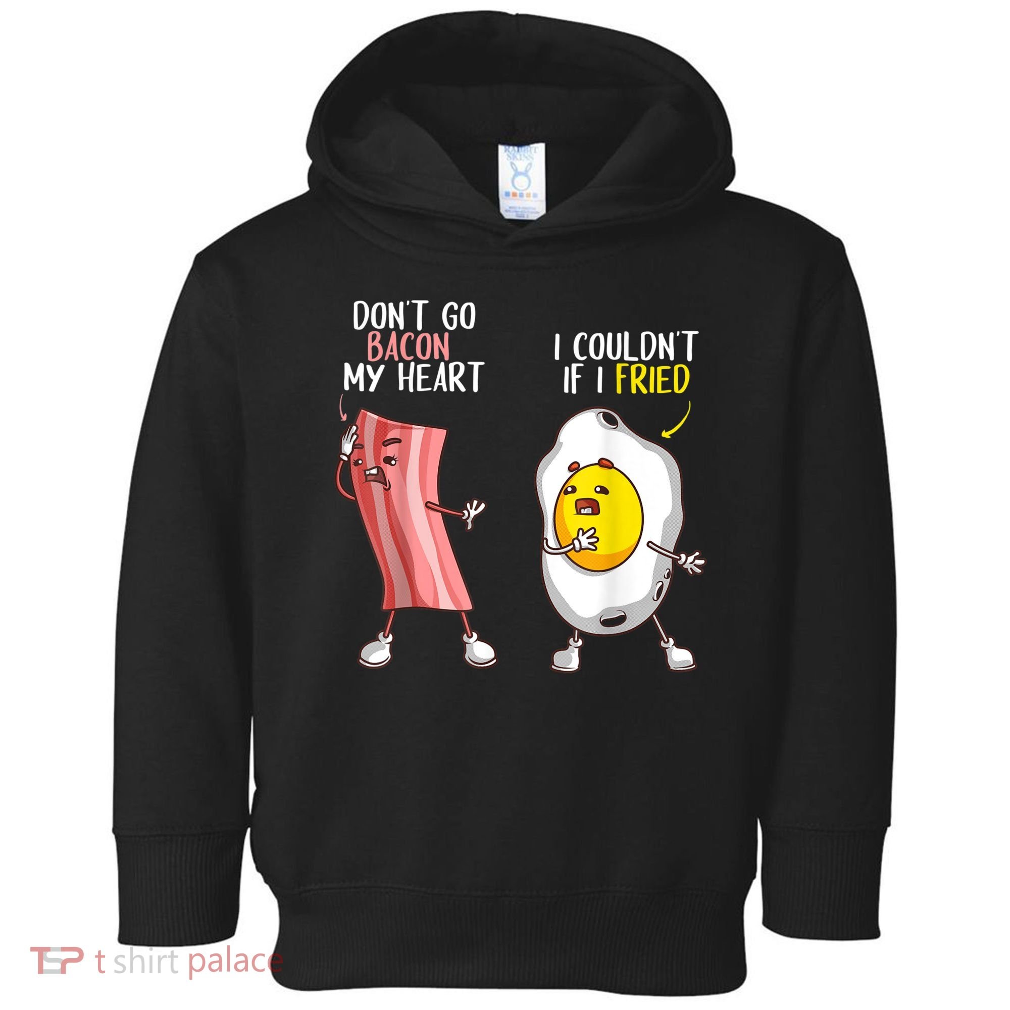 Funny Don't Go Bacon My Heart Cool Bacon And Egg Foodie Toddler Hoodie