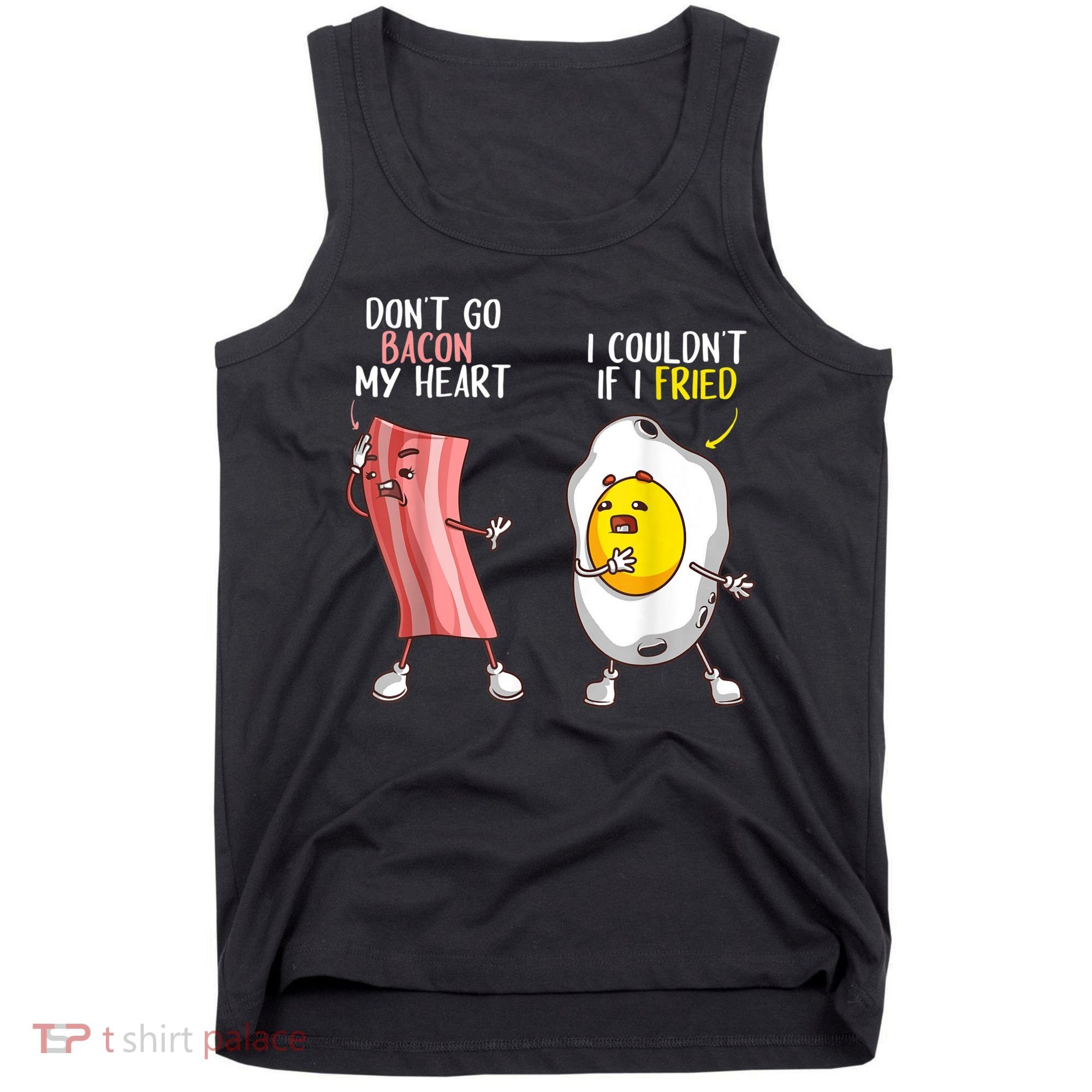 Funny Don't Go Bacon My Heart Cool Bacon And Egg Foodie Tank Top