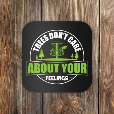 Funny Disc Golf Trees Don't Care About Your Feelings Coaster