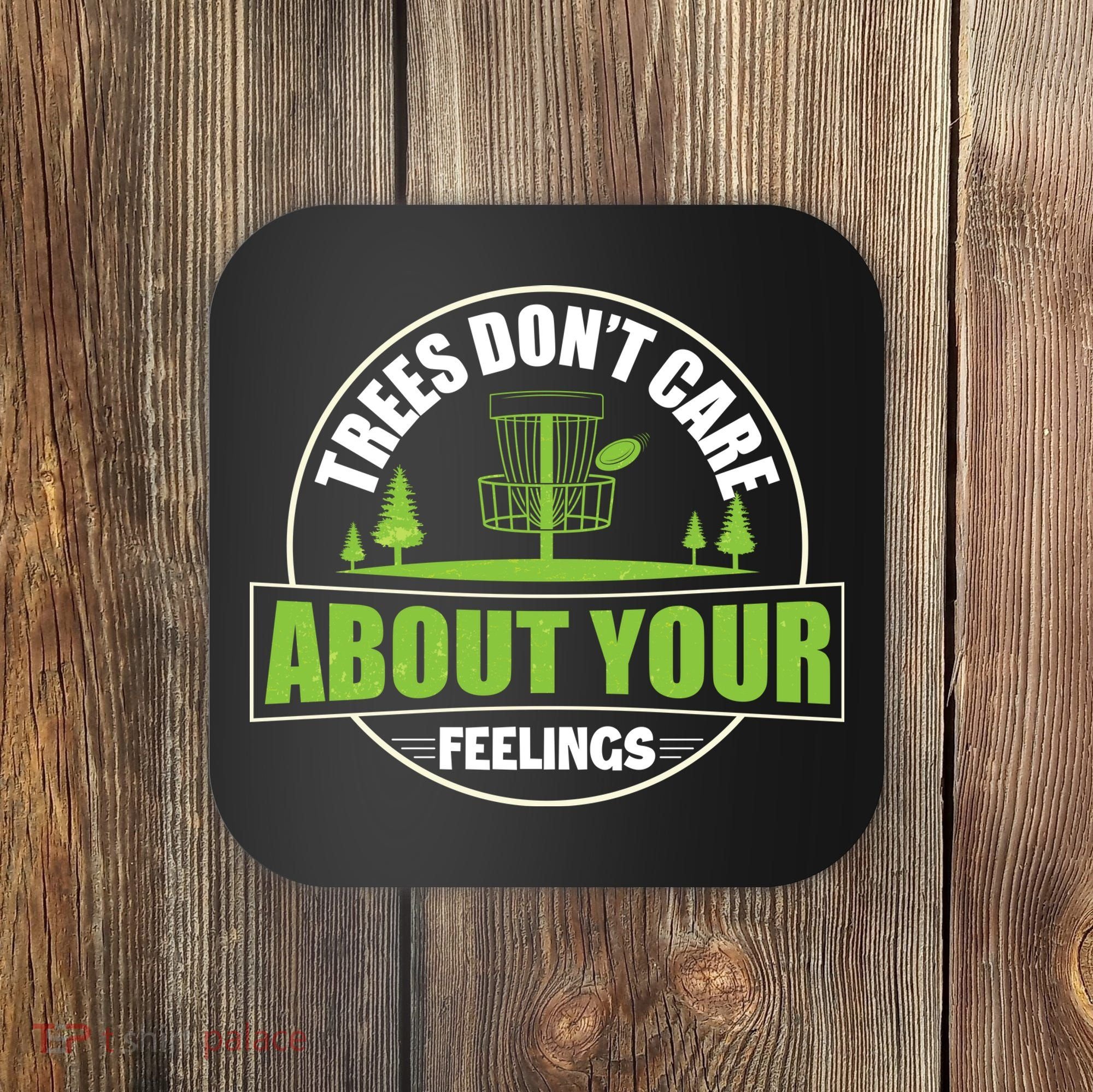 Funny Disc Golf Trees Don't Care About Your Feelings Coaster