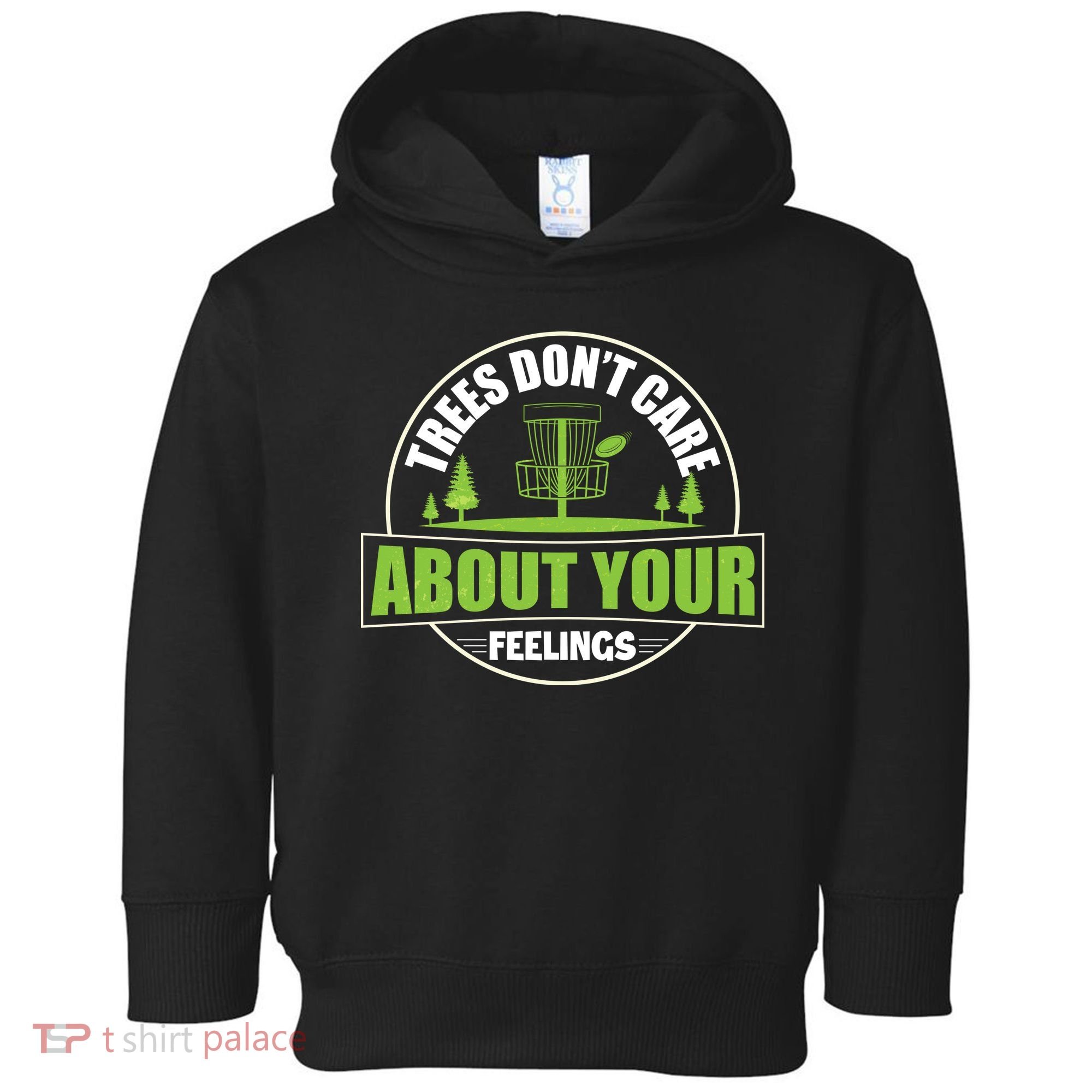 Funny Disc Golf Trees Don't Care About Your Feelings Toddler Hoodie