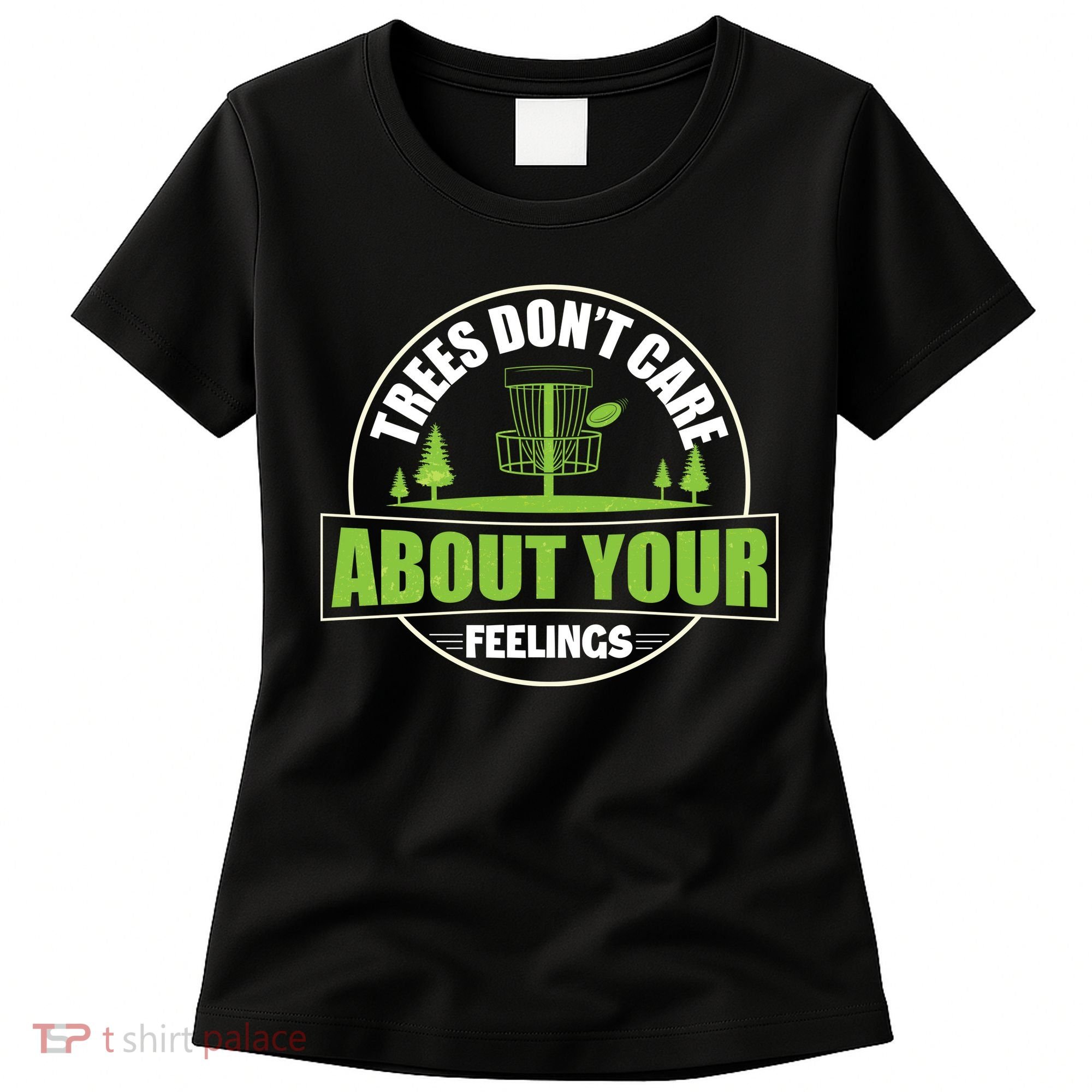 Funny Disc Golf Trees Don't Care About Your Feelings Women's T-Shirt