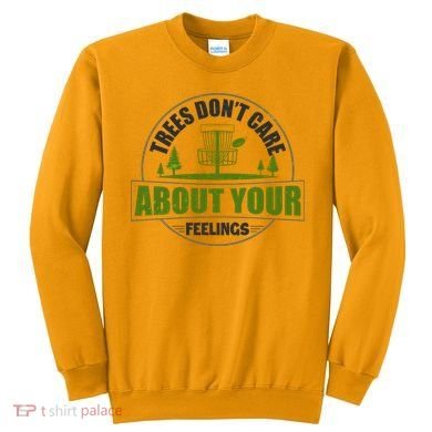 Funny Disc Golf Trees Don't Care About Your Feelings Sweatshirt