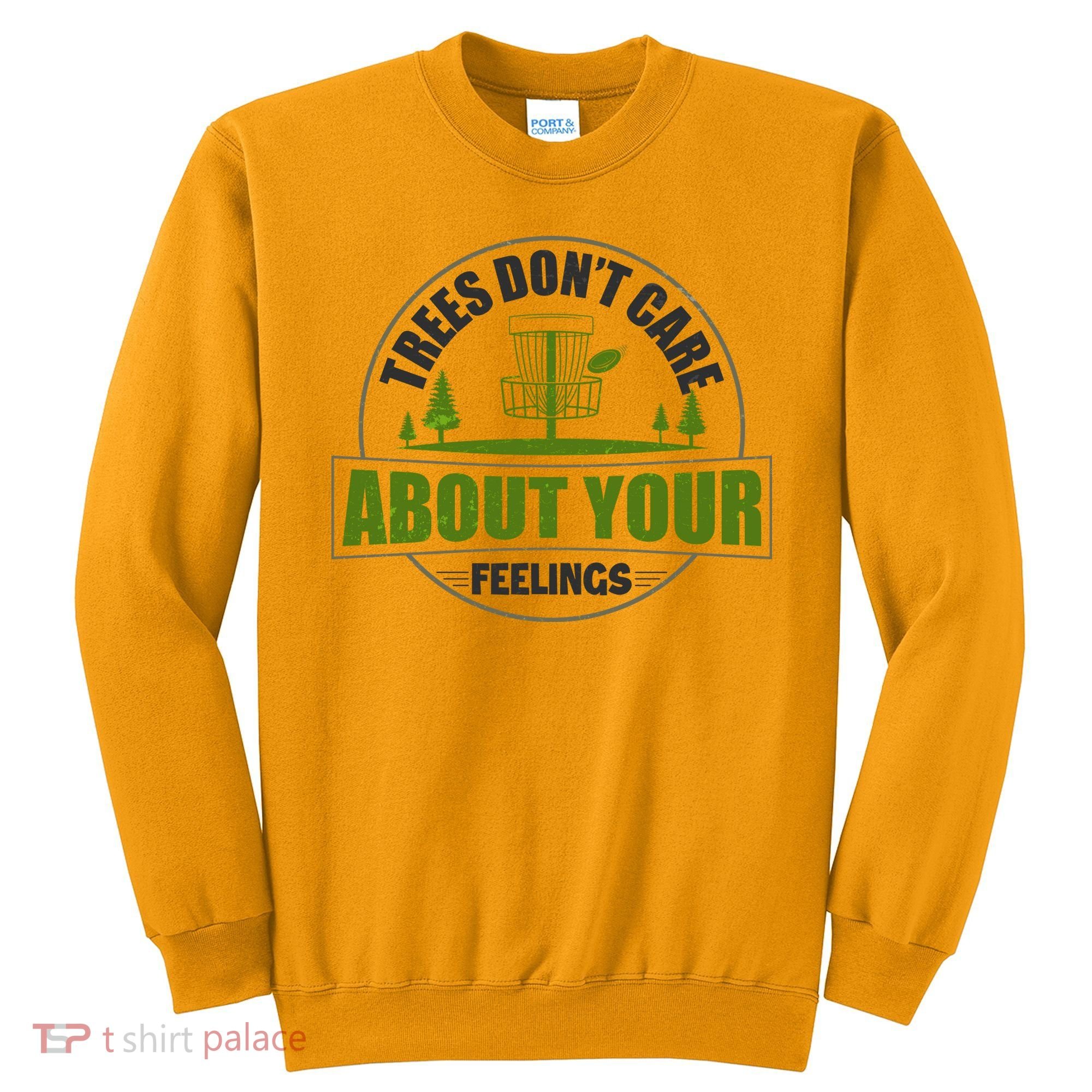 Funny Disc Golf Trees Don't Care About Your Feelings Sweatshirt