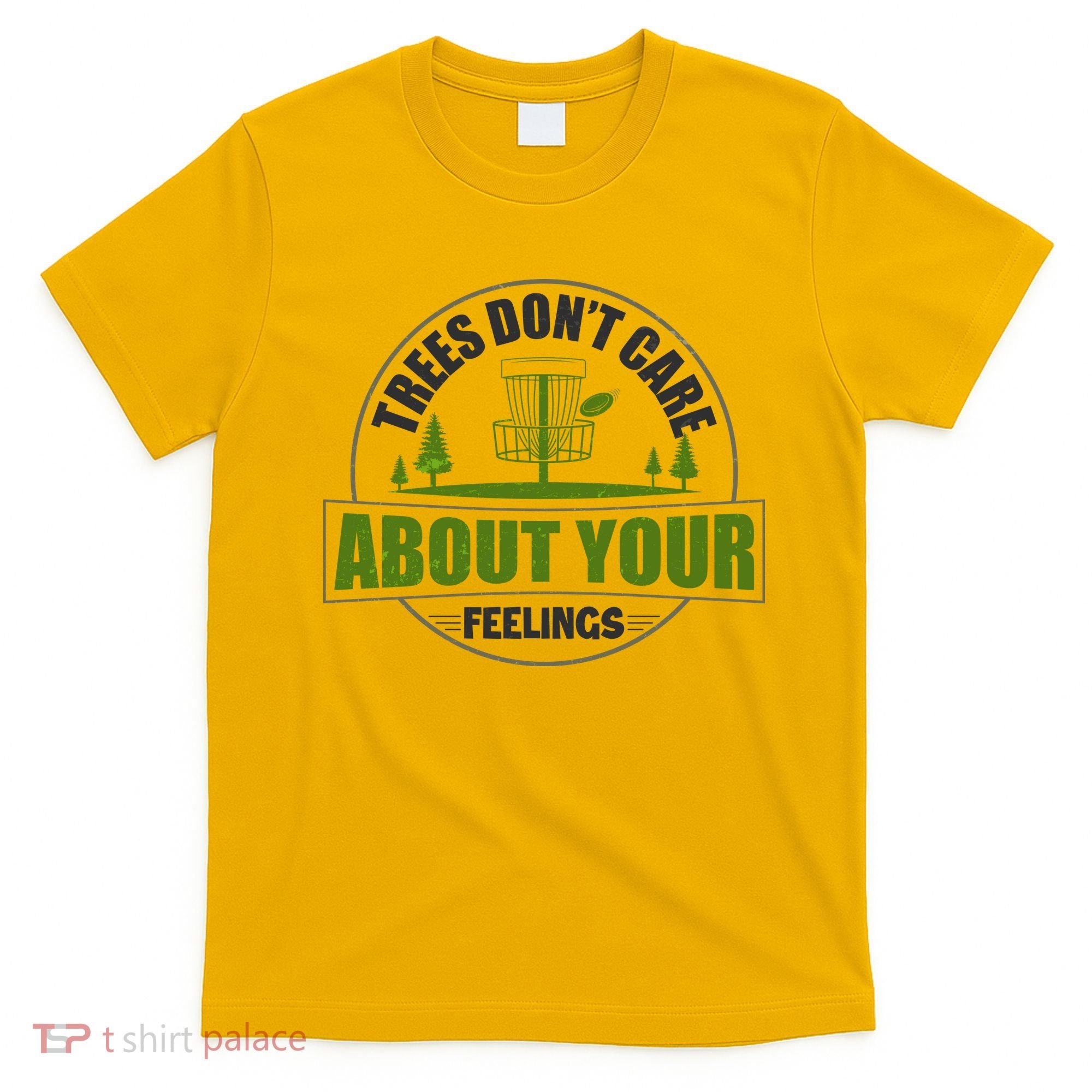Funny Disc Golf Trees Don't Care About Your Feelings T-Shirt