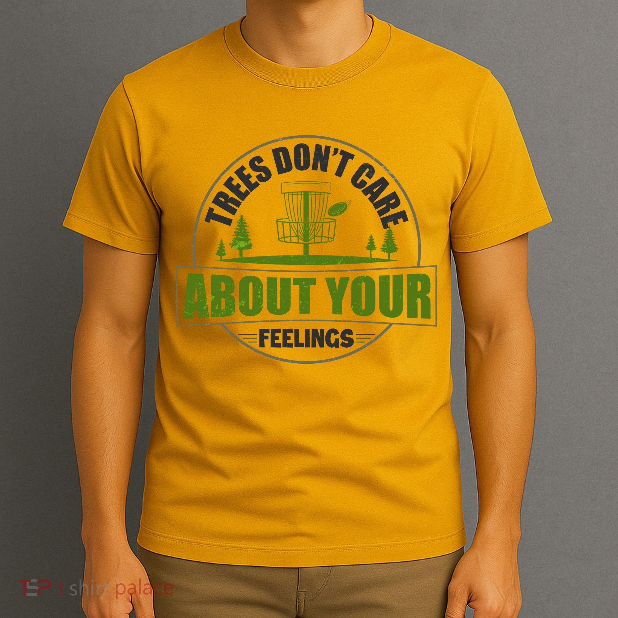Funny Disc Golf Trees Don't Care About Your Feelings T-Shirt