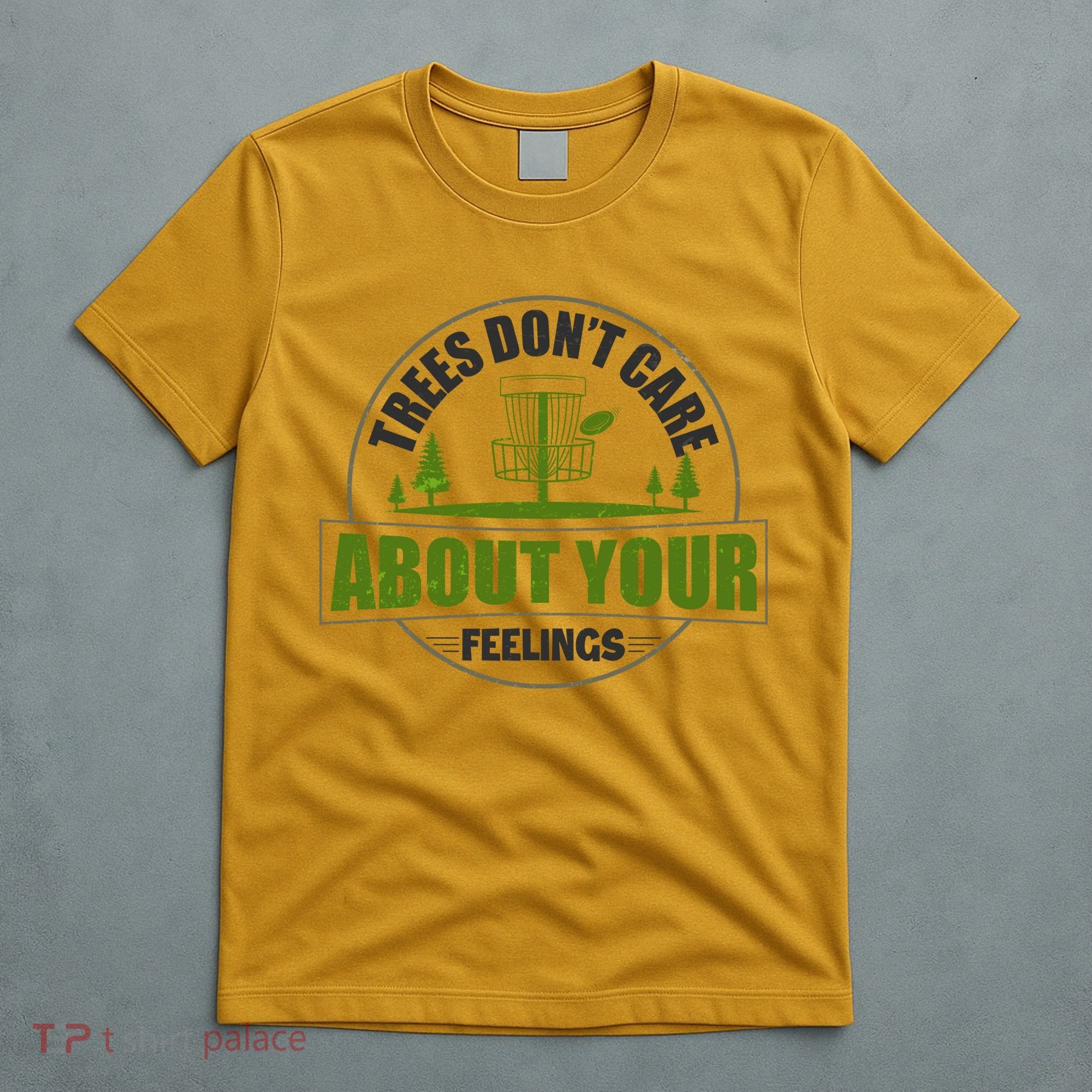 Funny Disc Golf Trees Don't Care About Your Feelings T-Shirt