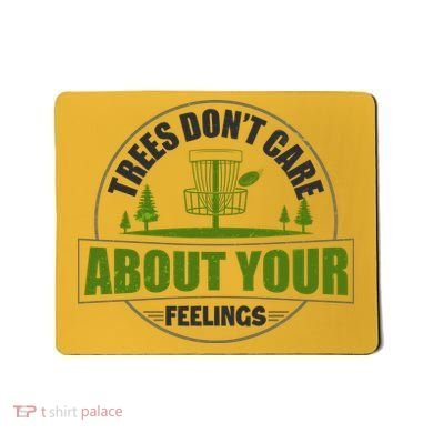 Funny Disc Golf Trees Don't Care About Your Feelings Mousepad