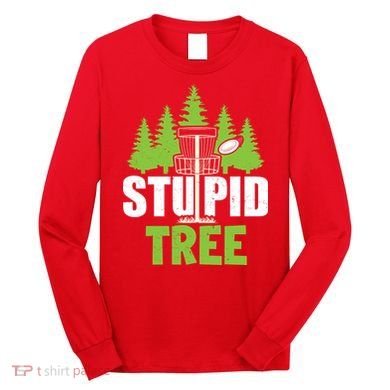 Funny Disc Golf Stupid Tree Long Sleeve Shirt