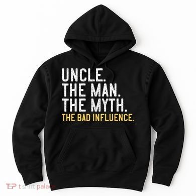 Father's Day Gift Uncle The Man The Myth The Bad Influence Hoodie