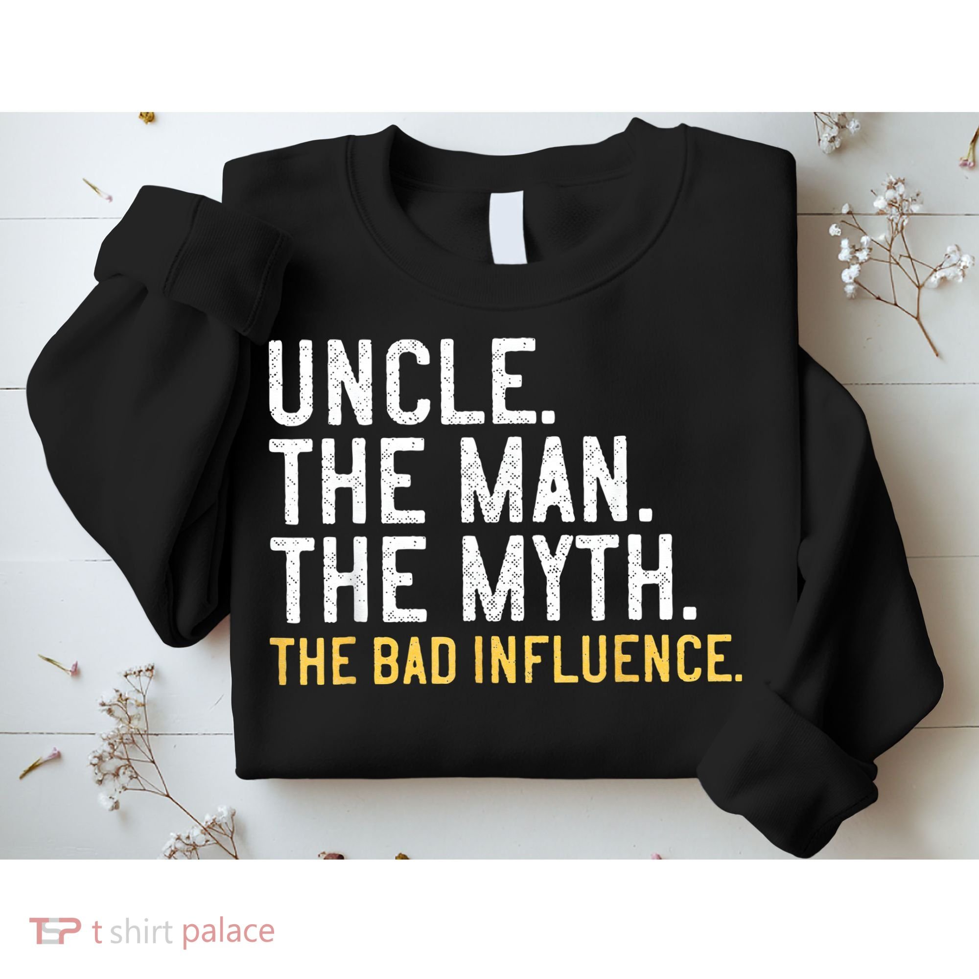 Father's Day Gift Uncle The Man The Myth The Bad Influence Sweatshirt