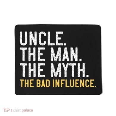 Father's Day Gift Uncle The Man The Myth The Bad Influence Mousepad