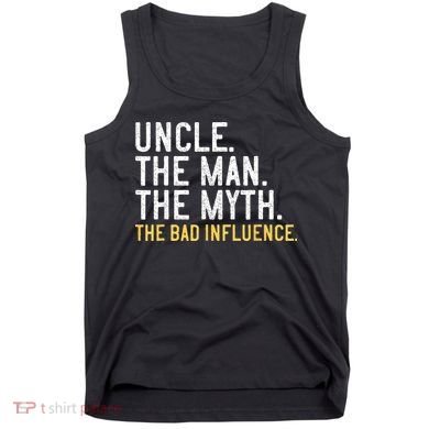 Father's Day Gift Uncle The Man The Myth The Bad Influence Tank Top