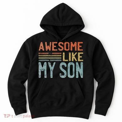 Fathers Day Gift Funny Dad Awesome Like My Son Hoodie