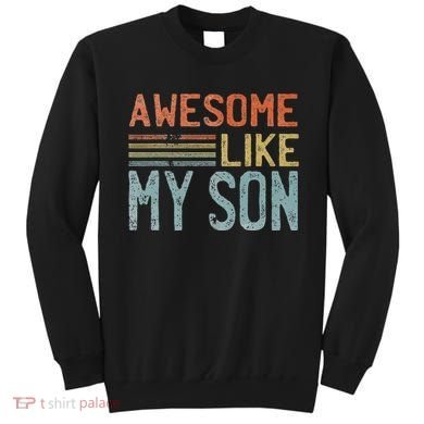 Fathers Day Gift Funny Dad Awesome Like My Son Sweatshirt