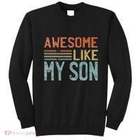 Fathers Day Gift Funny Dad Awesome Like My Son Sweatshirt thumb 0