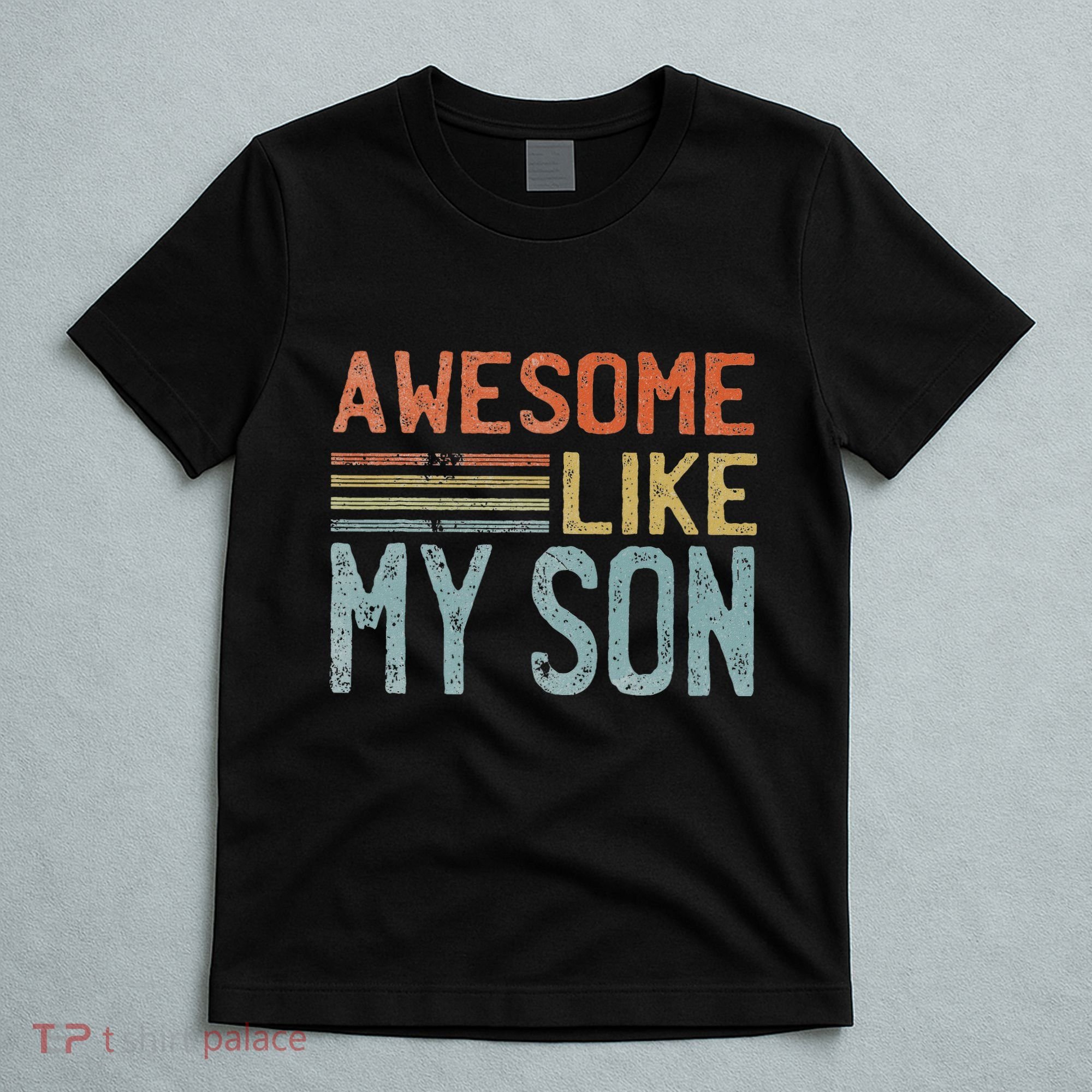 Fathers Day Gift Funny Dad Awesome Like My Son T-Shirt