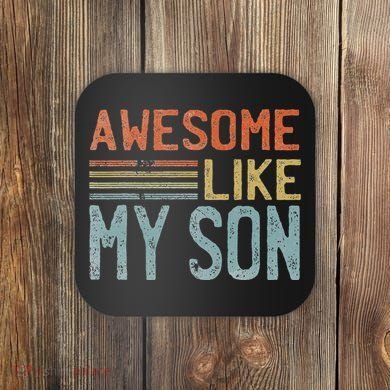 Fathers Day Gift Funny Dad Awesome Like My Son Coaster