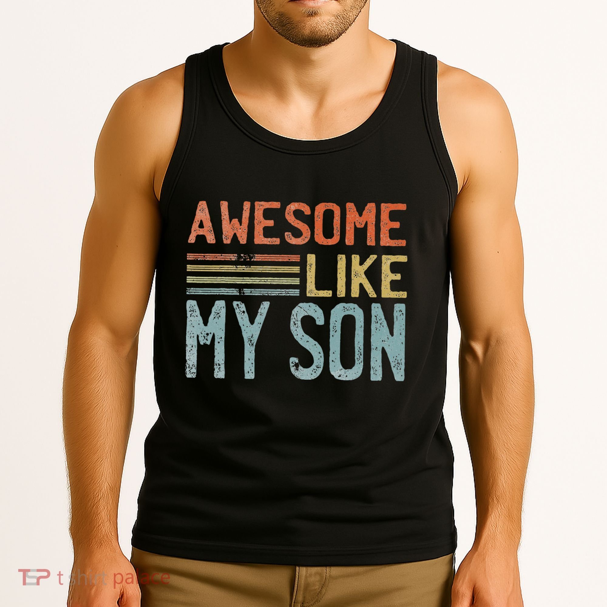Fathers Day Gift Funny Dad Awesome Like My Son Tank Top