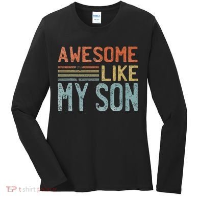 Fathers Day Gift Funny Dad Awesome Like My Son Women's Long Sleeve Shirt