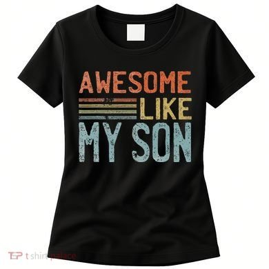 Fathers Day Gift Funny Dad Awesome Like My Son Women's T-Shirt