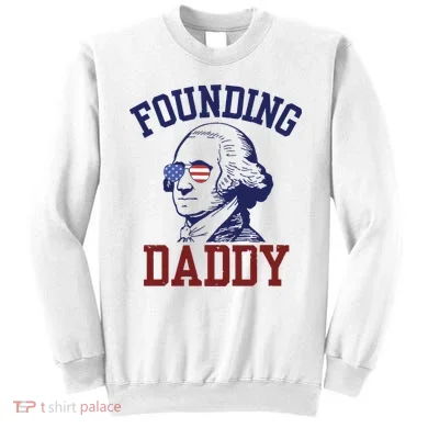 Founding Daddy George Washington Sweatshirt