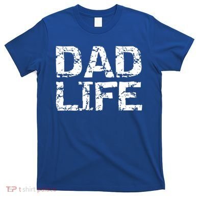 FatherS Day Gift For New Dads From Distressed Dad Life Gift T-Shirt