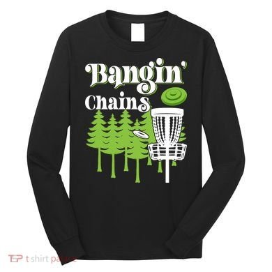 Funny Disc Golf Player Saying I Bangin' Chains Long Sleeve Shirt