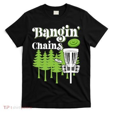 Funny Disc Golf Player Saying I Bangin' Chains T-Shirt