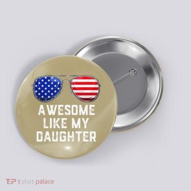 Fathers Day Gift Funny Dads Awesome Like My Daughter Button