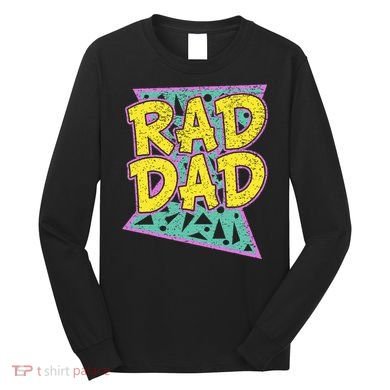 Fathers Day Gift For Daddy Rad Dad Long Sleeve Shirt