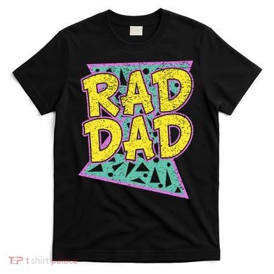 Fathers Day Gift For Daddy Rad Dad T-Shirt
