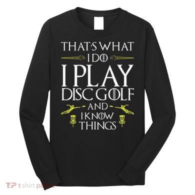Funny Disc Golf That's What I do I play Disc Golf Long Sleeve Shirt
