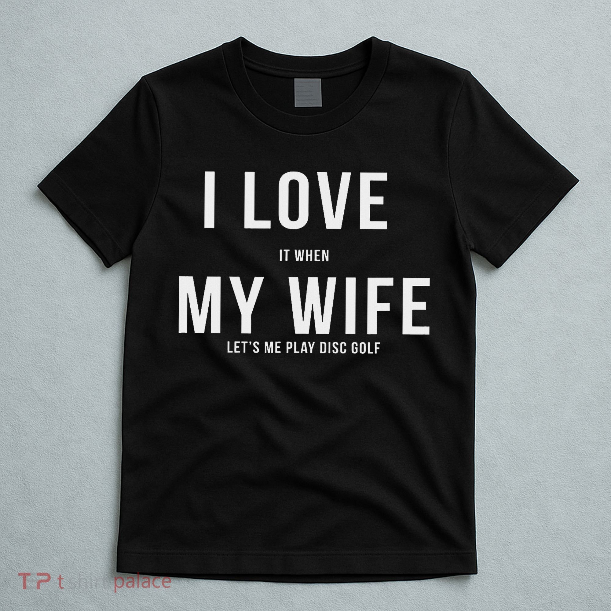 Funny Disc Golf I Love My Wife T-Shirt