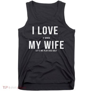 Funny Disc Golf I Love My Wife Tank Top