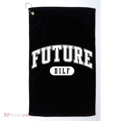 Future Dilf Gift I Love Dilfs Gift Golf Towel