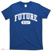 Future Dilf Gift I Love Dilfs Gift T-Shirt thumb 0